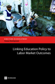 Linking Education Policy to Labor Market Outcomes by Tazeen Fasih, 9780821375099