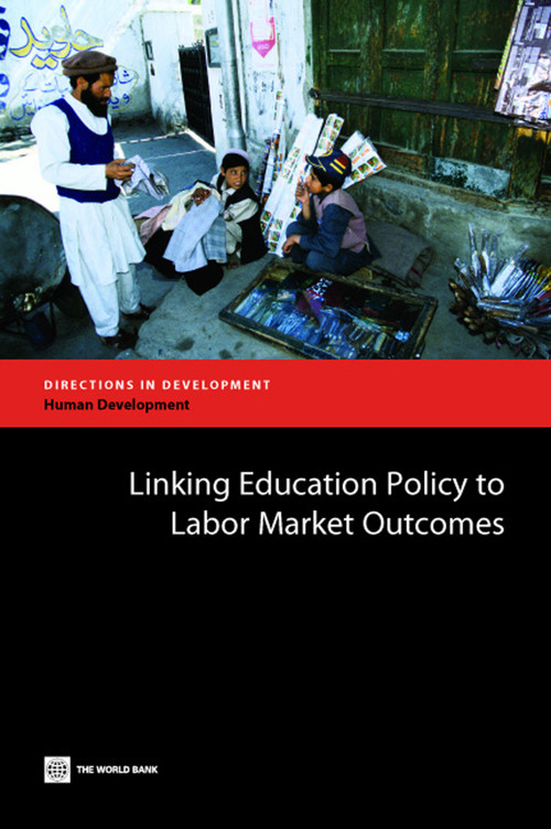 Linking Education Policy to Labor Market Outcomes by Tazeen Fasih, 9780821375099