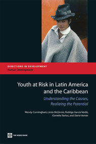 Youth at Risk in Latin America and the Caribbean (Understanding the Causes, Realizing the Potential) by Wendy Cunningham, Linda McGinnis, Rodrigo Garcia Verdu, Cornelia Tesliuc, Dorte Verner, 9780821375204