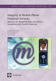 Integrity in Mobile Phone Financial Services (Measures for Mitigating Risks from Money Laundering and Terrorist Financing) by Pierre-Laurent Chatain, Raul Hernandez-Coss, Kamil Borowik, Andrew Zerzan, 9780821375563