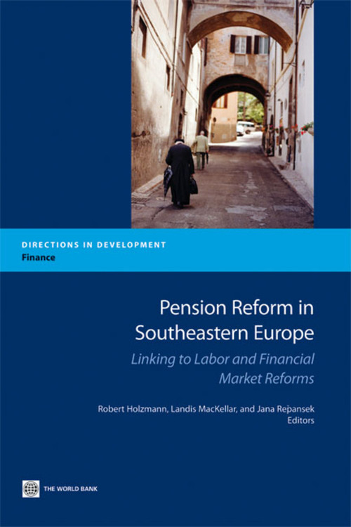 Pension Reform in Southeastern Europe (Linking to Labor and Financial Market Reforms) by Robert Holzmann, Landis MacKeller, Jana Repansek, 9780821375587