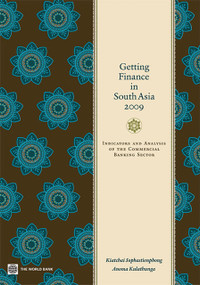 Getting Finance in South Asia 2009 (Indicators and Analysis of the Commercial Banking Sector) by Kiatchai Sophastienphong, Anoma Kulathunga, 9780821375716