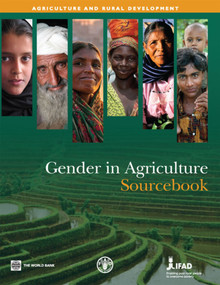 Gender in Agriculture Sourcebook by World Bank, Food and Agriculture Organization (FAO), International Fund for Agricultural Development (IFAD), 9780821375877