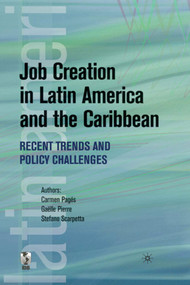 Job Creation in Latin America and the Caribbean (Recent Trends and Policy Challenges) by Palgrave Macmillan UK, Carmen Pagés, Gaëlle Le Borgne Pierre, Stefano Scarpetta, 9780821376232