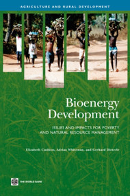 Bioenergy Development (Issues and Impacts for Poverty and Natural Resource Management) by Elizabeth  Cushion, Adrian Whiteman, Gerhard Dieterle, 9780821376294