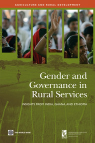Gender and Governance in Rural Services (Insights from India, Ghana, and Ethiopia) by The World Bank, International Food Policy Research Institute, 9780821376584