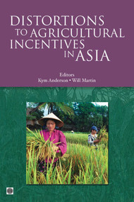 Distortions to Agricultural Incentives in Asia by Kym Anderson, Will Martin, 9780821376621