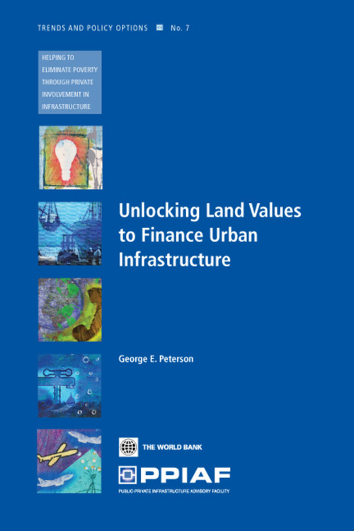 Unlocking Land Values to Finance Urban Infrastructure by George E. Peterson, 9780821377093