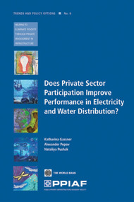 Does Private Sector Participation Improve Performance in Electricity and Water Distribution? by Katharina Gassner, Alexander Popov, Nataliya Pushak, 9780821377154