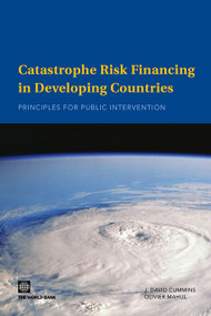 Catastrophe Risk Financing in Developing Countries (Principles for Public Intervention) by J. David Cummins, Olivier Mahul, 9780821377369