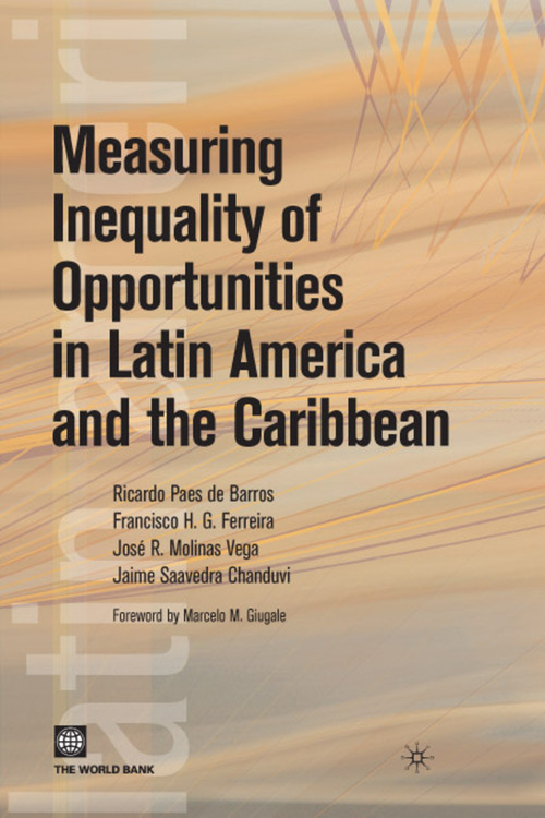 Measuring Inequality of Opportunities in Latin America and the Caribbean by Palgrave Macmillan UK, Ricardo Paes de Barros, Francisco H. G. Ferreira, Jose R Molinas Vega, Jaime Saavedra Chanduvi, 9780821377451