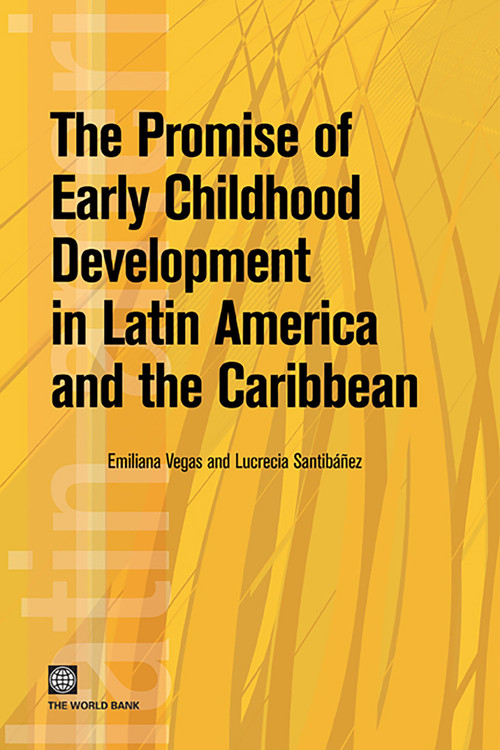 The Promise of Early Childhood Development in Latin America and the Caribbean by Emiliana Vegas, Lucrecia Santibáñez, 9780821377598