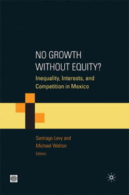 No Growth without Equity? (Inequality, Interests, and Competition in Mexico) by Palgrave Macmillan UK, Michael Walton, Santiago Levy, 9780821377673