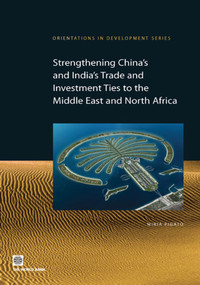 Strengthening China's and India's Trade and Investment Ties to the Middle East and North Africa by Miria Pigato, 9780821377765