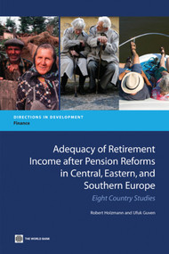 Adequacy of Retirement Income after Pension Reforms in Central, Eastern and Southern Europe (Eight Country Studies) by Robert Holzmann, Ufuk Guven, 9780821377819