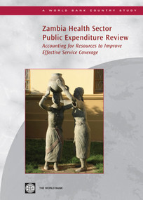 Zambia Health Sector Public Expenditure Review (Accounting for Resources to Improve Effective Service Coverage) by Oscar  Picazo, Feng  Zhao, 9780821378045