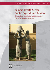 Zambia Health Sector Public Expenditure Review (Accounting for Resources to Improve Effective Service Coverage) by Oscar  Picazo, Feng  Zhao, 9780821378045