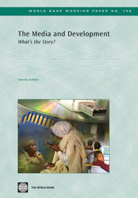 The Media and Development (What's the Story?) by Gareth Locksley, 9780821378281