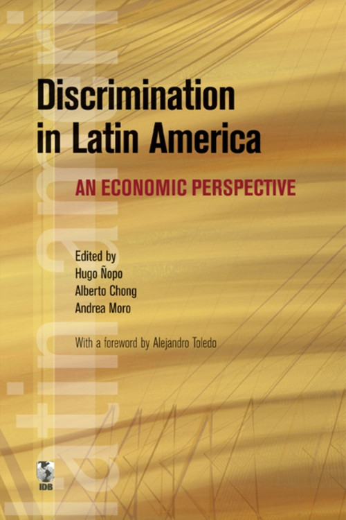 Discrimination in Latin America (An Economic Perspective) by Alejandro Toledo, Hugo Ñopo, Alberto Chong, Andrea Moro, 9780821378359