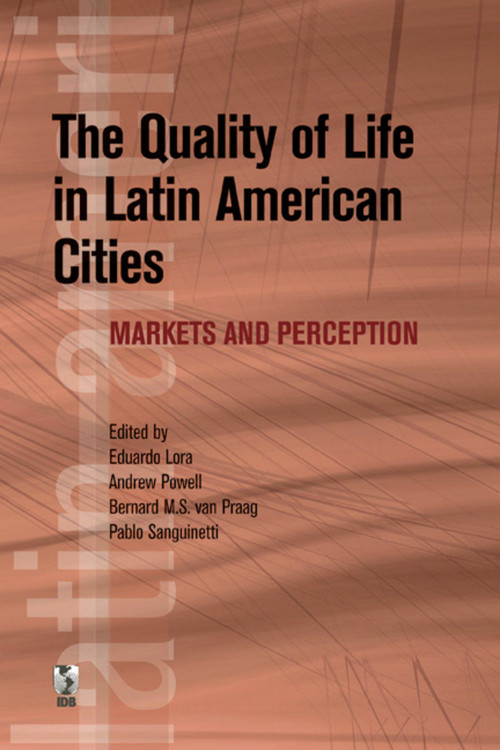 The Quality of Life in Latin American Cities (Markets and Perception) by Eduardo Lora, Andrew Powell, Bernard M.S. van Praag, Pablo Sanguinetti, 9780821378373