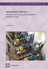 Investment Matters (The Role and Patterns of Investment in Southeast Europe) by Borko Handjiski, 9780821378618