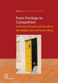 From Privilege to Competition (Unlocking Private-Led Growth in the Middle East and North Africa) by World Bank, 9780821378779