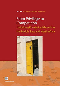 From Privilege to Competition (Unlocking Private-Led Growth in the Middle East and North Africa) by World Bank, 9780821378779