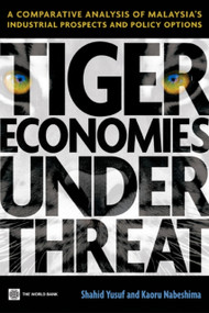 Tiger Economies Under Threat (A Comparative Analysis of Malaysia's Industrial Prospects and Policy Options) by Shahid Yusuf, Kaoru Nabeshima, 9780821378809