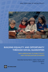 Building Equality and Opportunity through Social Guarantees (New Approaches to Public Policy and the Realization of Rights) by Estanislao  Gacitúa-Marió, Andrew Norton, Sophia V. Georgieva, 9780821378830