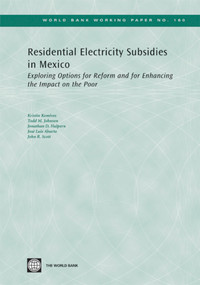 Residential Electricity Subsidies in Mexico (Exploring Options for Reform and for Enhancing the Impact on the Poor) by Kristin Komives, Todd M. Johnson, Jonathan D. Halpern, Jose Luis Aburto, John R. Scott, 9780821378847