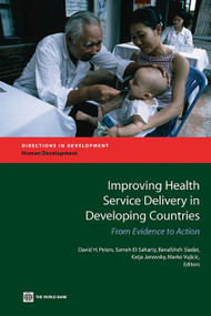 Improving Health Service Delivery in Developing Countries (From Evidence to Action) by David H. Peters, Sameh El-Saharty, Banafsheh Siadat, Katja Janovsky, Marko Vujicic, 9780821378885