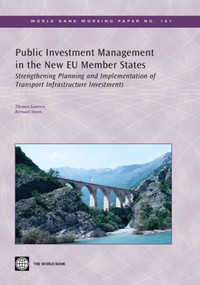Public Investment Management in the New EU Member States (Strengthening Planning and Implementation of Transport Infrastructure Investments) by Thomas Laursen, Bernard Myers, 9780821378946