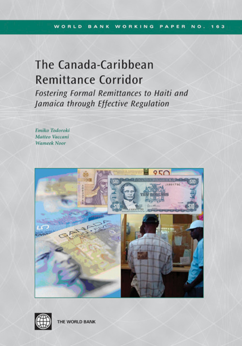 The Canada-Caribbean Remittance Corridor (Fostering Formal Remittances to Haiti and Jamaica through Effective Regulation) by Emiko Todoroki, Matteo Vaccani, Wameek Noor, 9780821379196