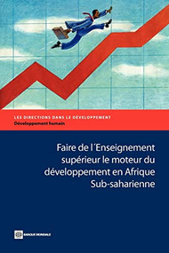 Faire de l'Enseignement supérieur le moteur du développement en Afrique Sub-saharienne by World Bank, 9780821379264