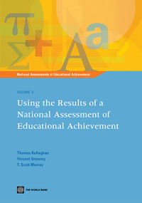 Using the Results of a National Assessment of Educational Achievement by Thomas Kellaghan, Vincent Greaney, T. Scott Murray, 9780821379295