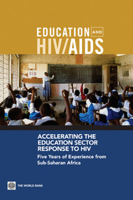 Accelerating the Education Sector Response to HIV (Five Years of Experience from Sub-Saharan Africa) by Donald Bundy, Anthi Patrikios, Changu Mannathoko, Andy Tembon, Stella Manda, Bachir Sarr, Lesley Drake, 9780821379325