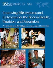 Improving Effectiveness and Outcomes for the Poor in Health, Nutrition, and Population (An Evaluation of World Bank Group Support Since 1997) by World Bank, 9780821379509