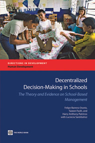 Decentralized Decision-Making in Schools (The Theory and Evidence on School-Based Management) by Felipe Barrera-Osorio, Tazeen Fasih, Harry Anthony Patrinos, Lucrecia Santibanez, 9780821379691