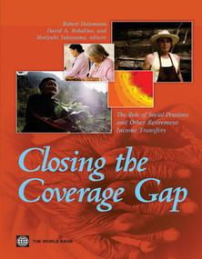 Closing the Coverage Gap (The Role of Social Pensions and Other Retirement Income Transfers) by Robert Holzmann, David A. Robalino, Noriyuki Takayama, 9780821379714