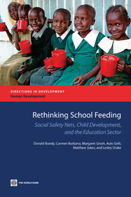 Rethinking School Feeding (Social Safety Nets, Child Development, and the Education Sector) by Donald Bundy, Carmen Burbano, Margaret Grosh, Aulo Gelli, Matthew Jukes, Lesley Drake, 9780821379745
