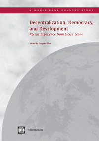 Decentralization, Democracy, and Development (Recent Experience from Sierra Leone) by World Bank, 9780821379998
