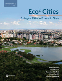 Eco2 Cities (Ecological Cities as Economic Cities) by Hiroaki Suzuki, Arish Dastur, Sebastian Moffatt, Nanae Yabuki, Hinako Maruyama, 9780821380468