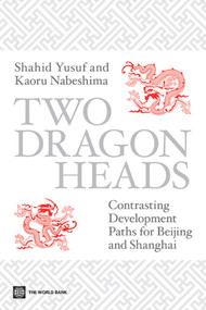 Two Dragon Heads (Contrasting Development Paths for Beijing and Shanghai) by Shahid Yusuf, Kaoru Nabeshima, 9780821380482