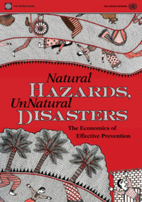 Natural Hazards, UnNatural Disasters (The Economics of Effective Prevention) by World Bank, United Nations, 9780821380505