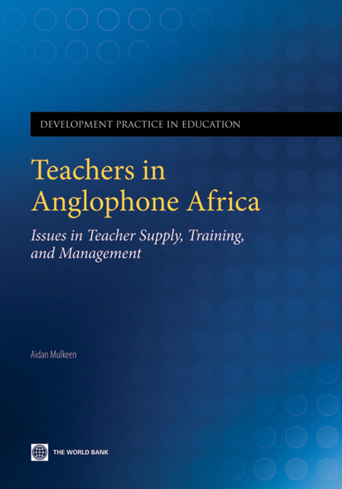 Teachers in Anglophone Africa (Issues in Teacher Supply, Training, and Management) by Aidan G Mulkeen, 9780821380536