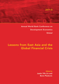 Annual World Bank Conference on Development Economics 2010, Global (Lessons from East Asia and the Global Financial Crisis) by Justin Yifu Lin, Boris Pleskovic, 9780821380604