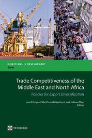 Trade Competitiveness of the Middle East and North Africa (Policies for Export Diversification) by José R. López-Cálix, Peter Walkenhorst, Ndiamé Diop, 9780821380741