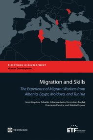 Migration and Skills (The Experience of Migrant Workers from Albania, Egypt, Moldova, and Tunisia) by Jesús Alquézar Sabadie, Johanna Avato, Ummuhan  Bardak, Francesco Panzica, Natalia Popova, 9780821380796