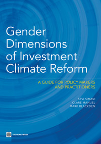 Gender Dimensions of Investment Climate Reform (A Guide for Policy Makers and Practitioners) by Sevi Simavi, Clare Manuel, Mark Blackden, 9780821380956