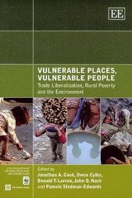Vulnerable Places, Vulnerable People (Trade Liberalization, Rural Poverty and the Environment) by Edward Elgar, Jonathan Cook, Owen Cylke, Donald F. Larson, John D. Nash, Pamela Stedman-Edwards, 9780821380994